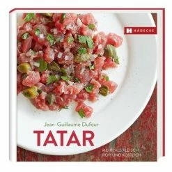 Hädecke Dufour Jean-Guillaume: Tatar Mehr Als Fleisch – Roh Und Köstlich